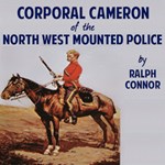 Corporal Cameron of the North West Mounted Police - A Tale of the Macleod Trail