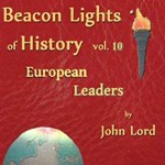 Beacon Lights of History, Volume 10: European Leaders