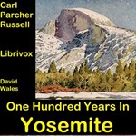 One Hundred Years In Yosemite: The Story Of A Great Park And Its Friends