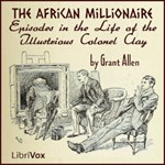 African Millionaire: Episodes in the Life of the Illustrious Colonel Clay