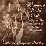 Women's Wild Oats: Essays on the Re-fixing of Moral Standards