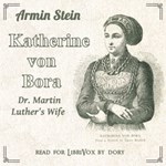 Katharine von Bora: Dr. Martin Luther's Wife