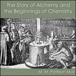 Story of Alchemy and the Beginnings of Chemistry, The
