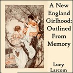 New England Girlhood: Outlined From Memory