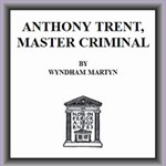 Anthony Trent, Master Criminal