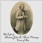 Life of Blessed John B. Marie Vianney, Curé of Ars
